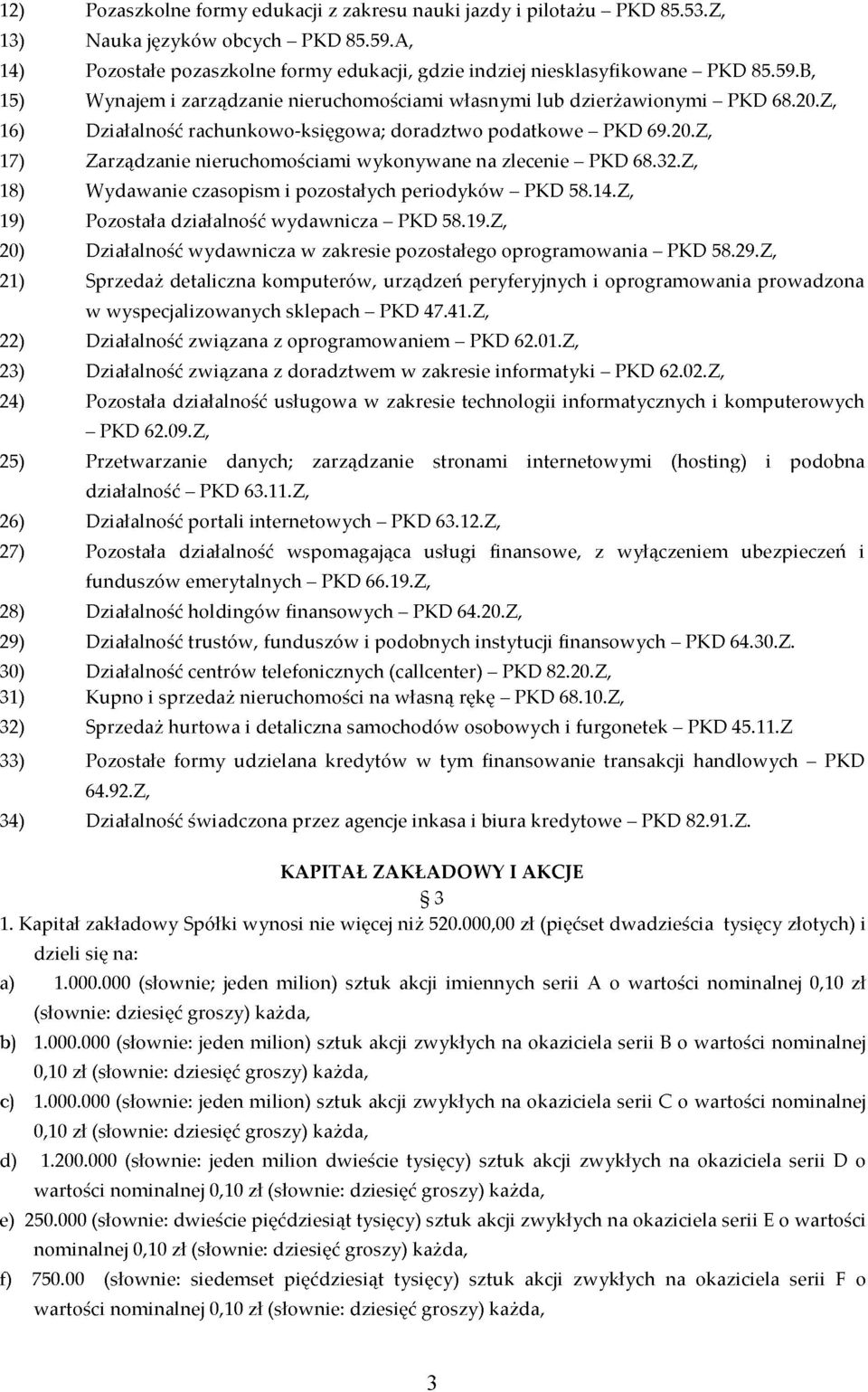 Z, 16) Działalność rachunkowo-księgowa; doradztwo podatkowe - PKD 69.20.Z, 17) Zarządzanie nieruchomościami wykonywane na zlecenie - PKD 68.32.