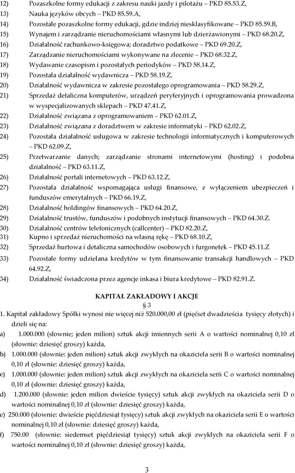 Z, 16) Działalność rachunkowo-księgowa; doradztwo podatkowe - PKD 69.20.Z, 17) Zarządzanie nieruchomościami wykonywane na zlecenie - PKD 68.32.