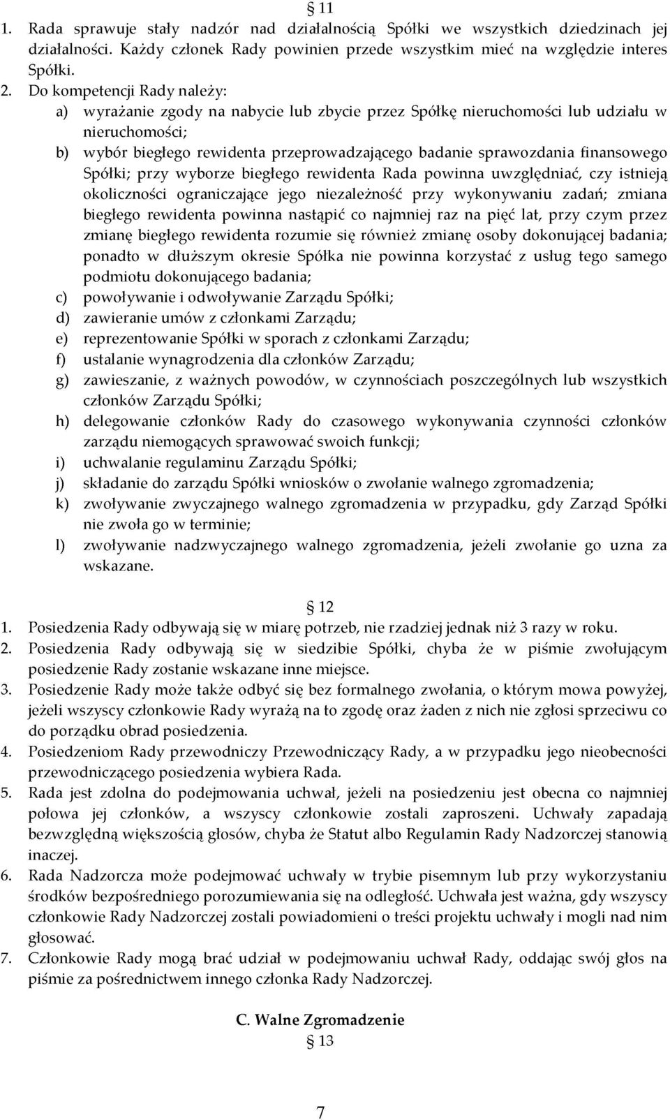 finansowego Spółki; przy wyborze biegłego rewidenta Rada powinna uwzględniać, czy istnieją okoliczności ograniczające jego niezależność przy wykonywaniu zadań; zmiana biegłego rewidenta powinna