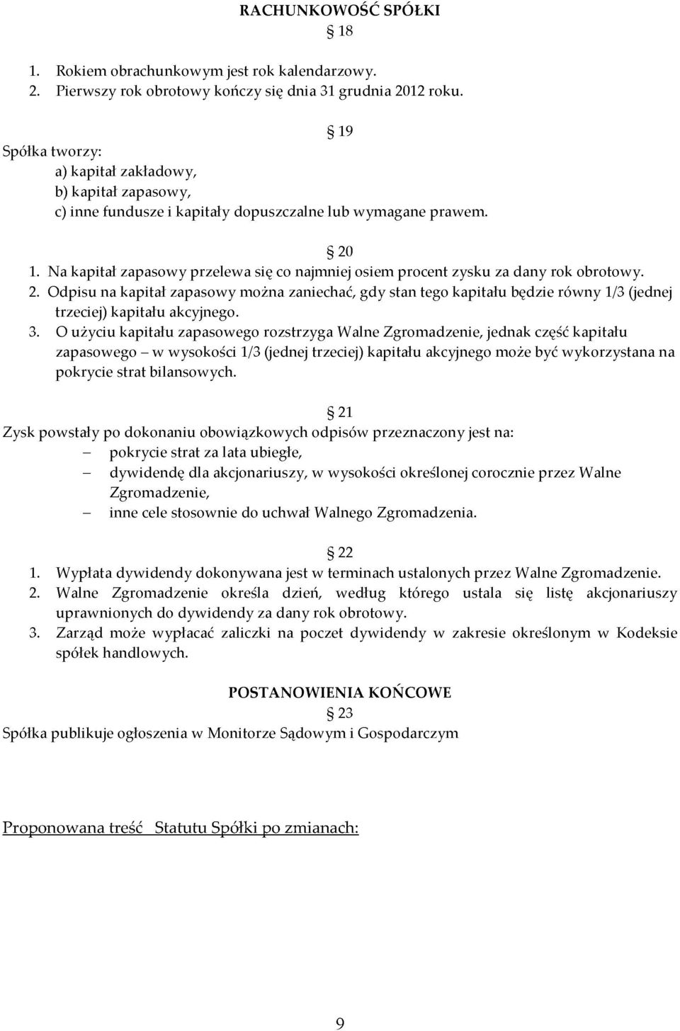 Na kapitał zapasowy przelewa się co najmniej osiem procent zysku za dany rok obrotowy. 2.