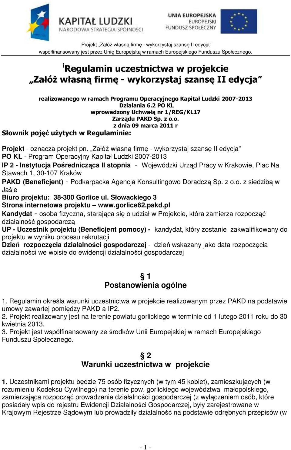 Załóż własną firmę - wykorzystaj szansę II edycja PO KL - Program Operacyjny Kapitał Ludzki 2007-2013 IP 2 - Instytucja Pośrednicząca II stopnia - Wojewódzki Urząd Pracy w Krakowie, Plac Na Stawach