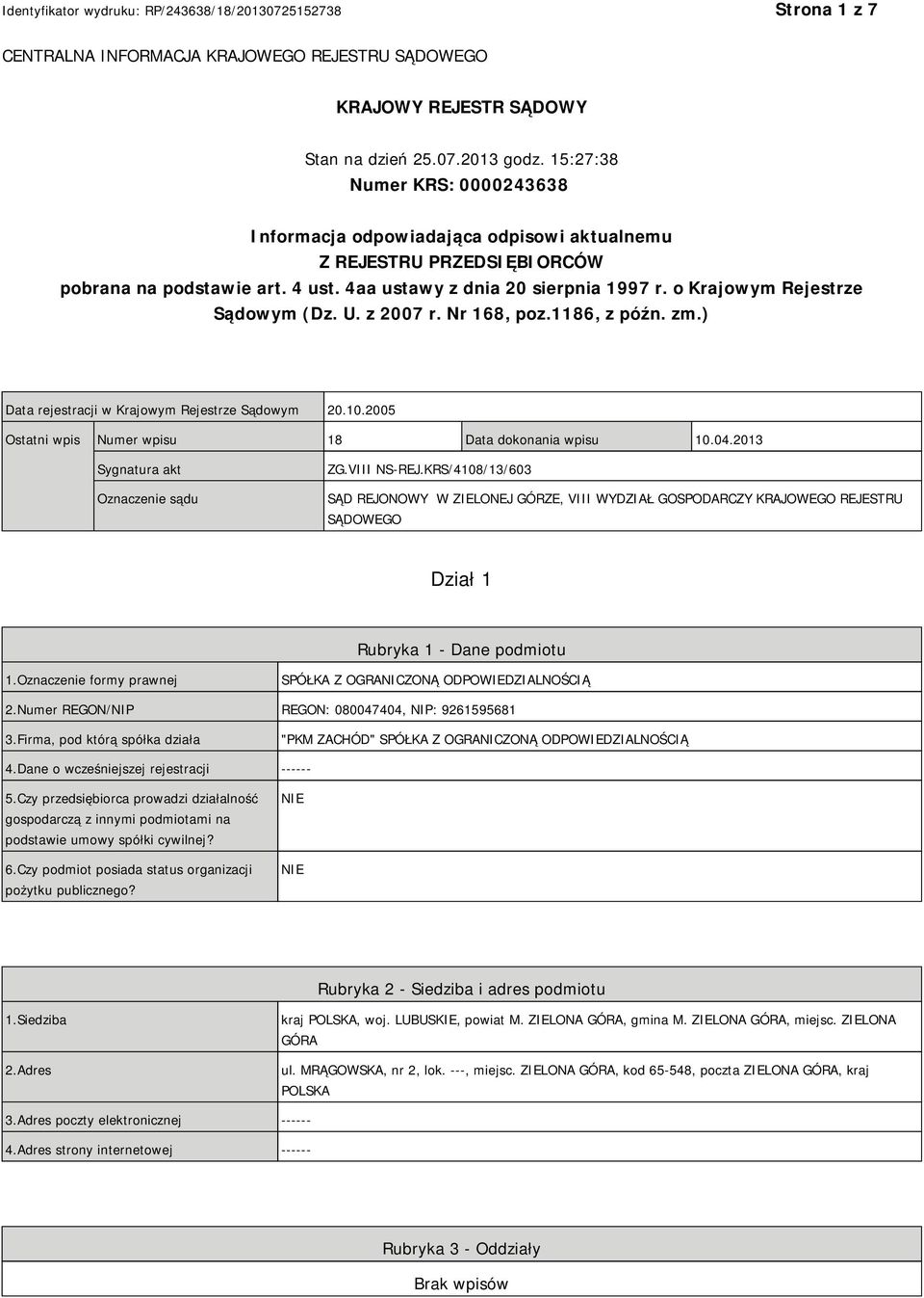 o Krajowym Rejestrze Sądowym (Dz. U. z 2007 r. Nr 168, poz.1186, z późn. zm.) Data rejestracji w Krajowym Rejestrze Sądowym 20.10.2005 Ostatni wpis Numer wpisu 18 Data dokonania wpisu 10.04.