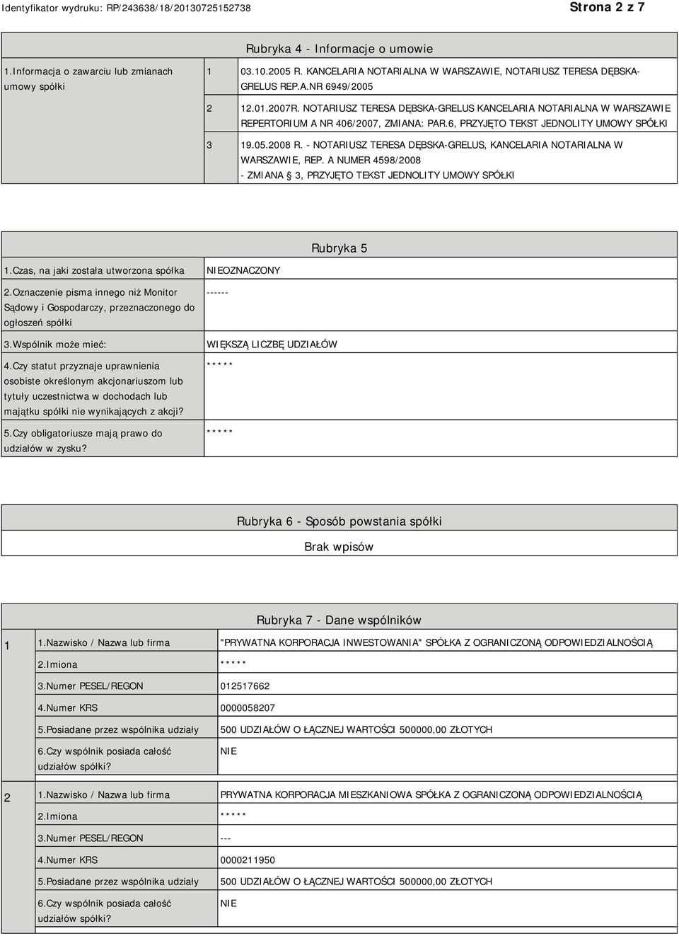 - NOTARIUSZ TERESA DĘBSKA-GRELUS, KANCELARIA NOTARIALNA W WARSZAWIE, REP. A NUMER 4598/2008 - ZMIANA 3, PRZYJĘTO TEKST JEDNOLITY UMOWY SPÓŁKI Rubryka 5 1.Czas, na jaki została utworzona spółka 2.