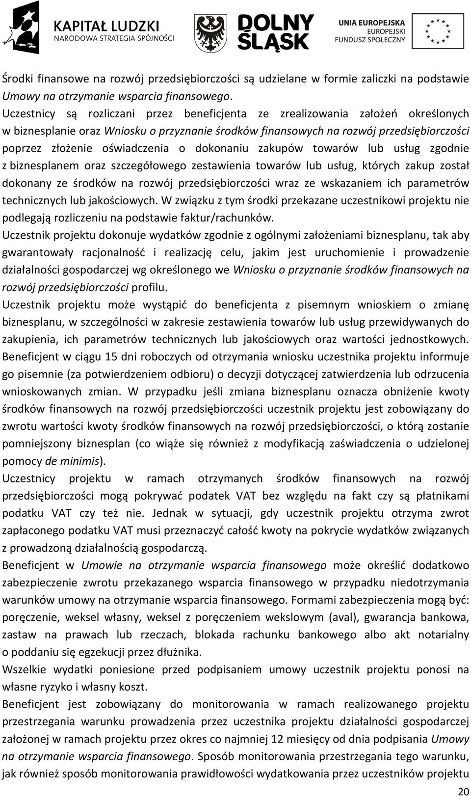 oświadczenia o dokonaniu zakupów towarów lub usług zgodnie z biznesplanem oraz szczegółowego zestawienia towarów lub usług, których zakup został dokonany ze środków na rozwój przedsiębiorczości wraz