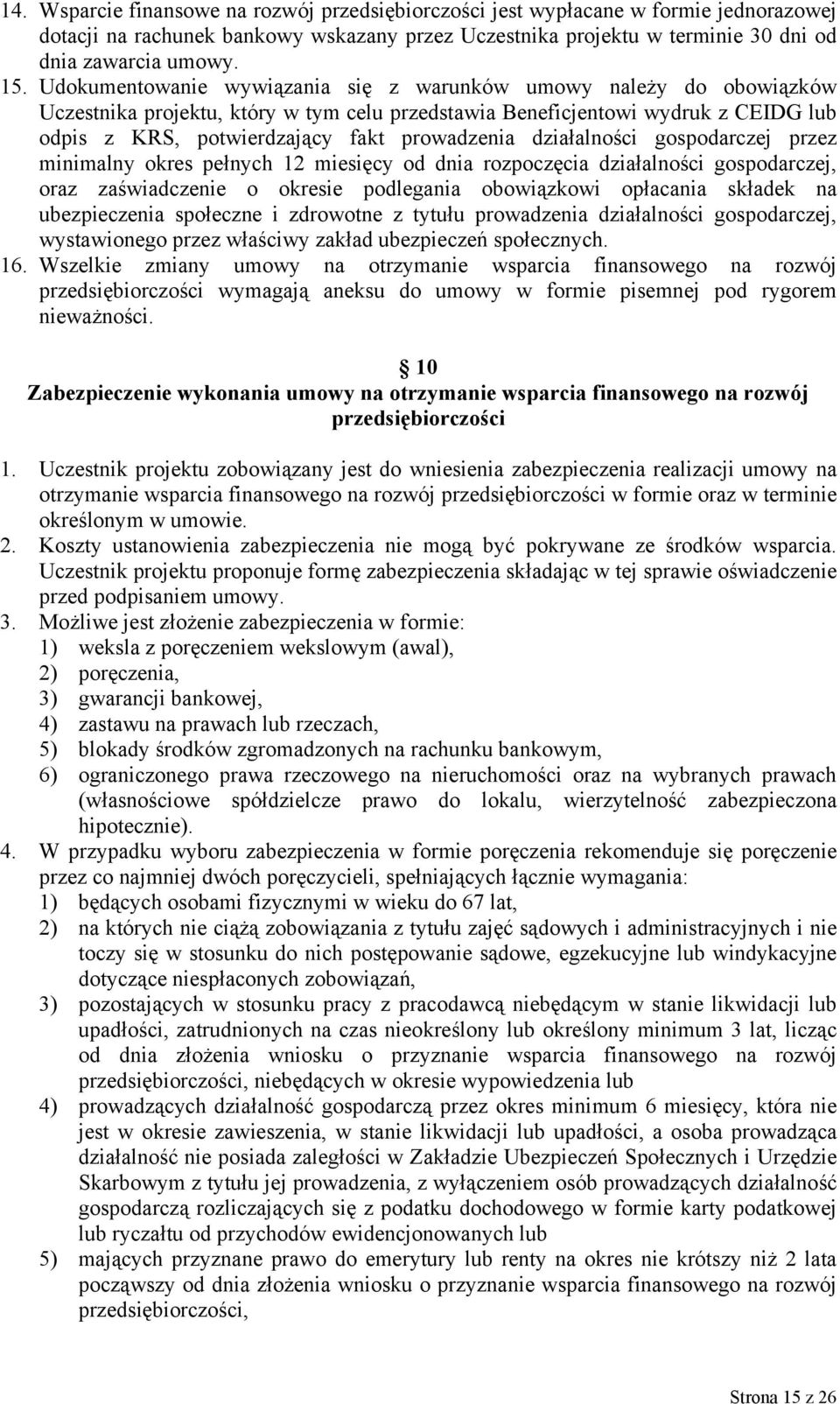 działalności gospodarczej przez minimalny okres pełnych 12 miesięcy od dnia rozpoczęcia działalności gospodarczej, oraz zaświadczenie o okresie podlegania obowiązkowi opłacania składek na