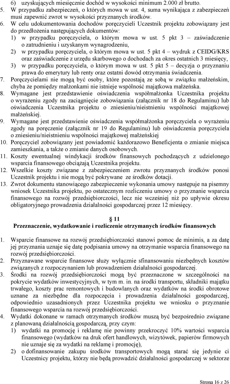 W celu udokumentowania dochodów poręczycieli Uczestnik projektu zobowiązany jest do przedłożenia następujących dokumentów: 1) w przypadku poręczyciela, o którym mowa w ust.