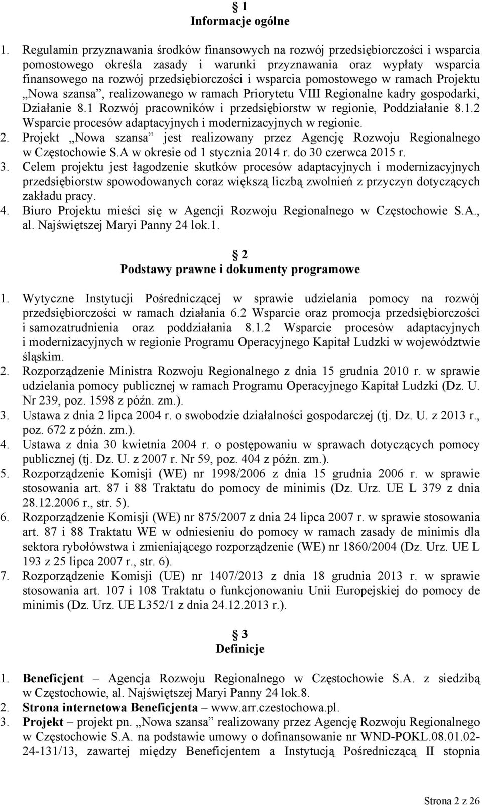 wsparcia pomostowego w ramach Projektu Nowa szansa, realizowanego w ramach Priorytetu VIII Regionalne kadry gospodarki, Działanie 8.1 Rozwój pracowników i przedsiębiorstw w regionie, Poddziałanie 8.1.2 Wsparcie procesów adaptacyjnych i modernizacyjnych w regionie.