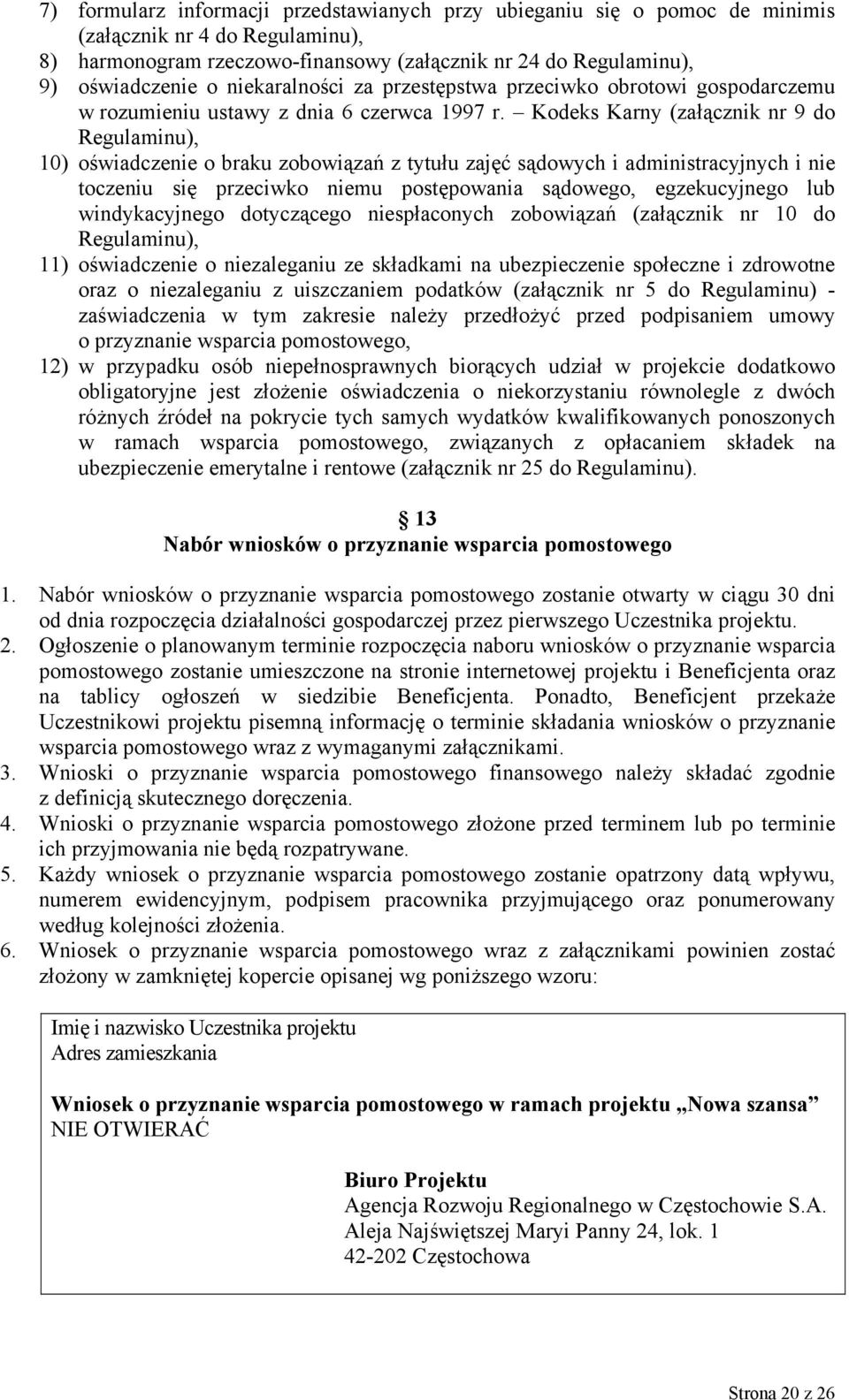 Kodeks Karny (załącznik nr 9 do Regulaminu), 10) oświadczenie o braku zobowiązań z tytułu zajęć sądowych i administracyjnych i nie toczeniu się przeciwko niemu postępowania sądowego, egzekucyjnego