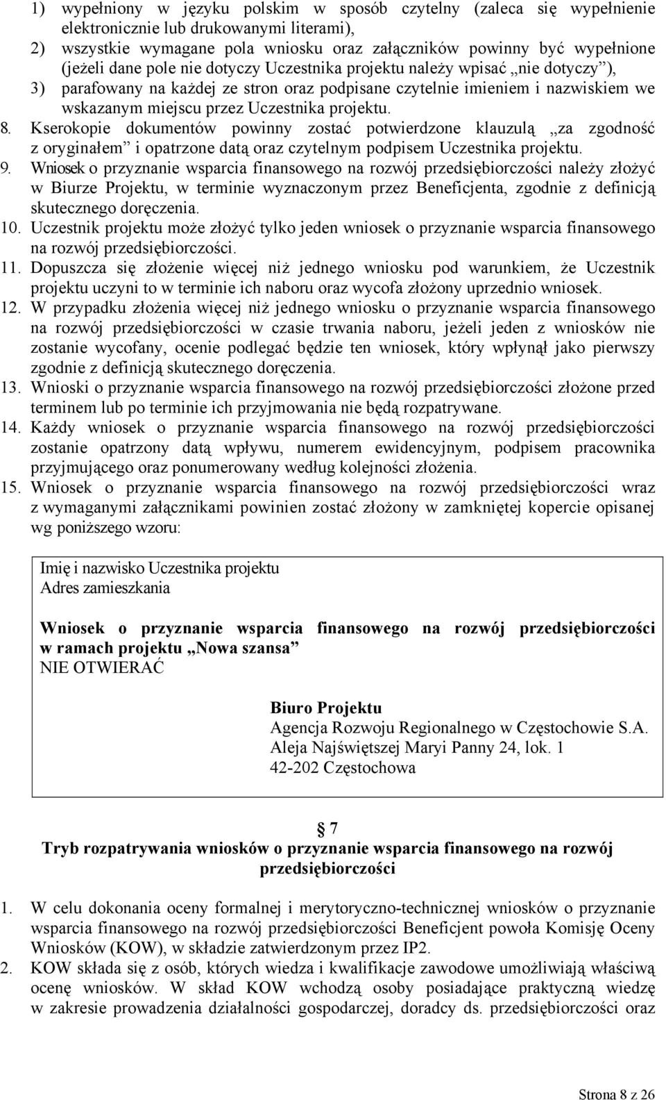 8. Kserokopie dokumentów powinny zostać potwierdzone klauzulą za zgodność z oryginałem i opatrzone datą oraz czytelnym podpisem Uczestnika projektu. 9.