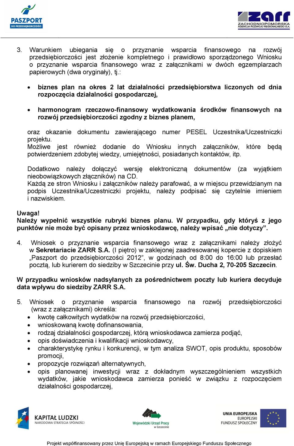 : biznes plan na okres 2 lat działalności przedsiębiorstwa liczonych od dnia rozpoczęcia działalności gospodarczej, harmonogram rzeczowo-finansowy wydatkowania środków finansowych na rozwój