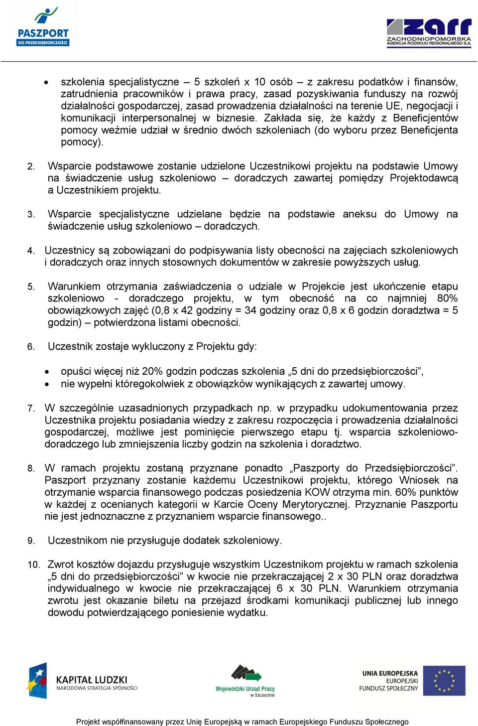 Zakłada się, że każdy z Beneficjentów pomocy weźmie udział w średnio dwóch szkoleniach (do wyboru przez Beneficjenta pomocy). 2.