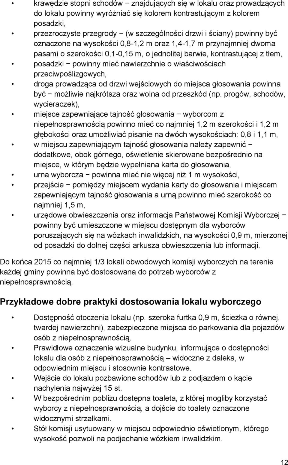 właściwościach przeciwpoślizgowych, droga prowadząca od drzwi wejściowych do miejsca głosowania powinna być możliwie najkrótsza oraz wolna od przeszkód (np.