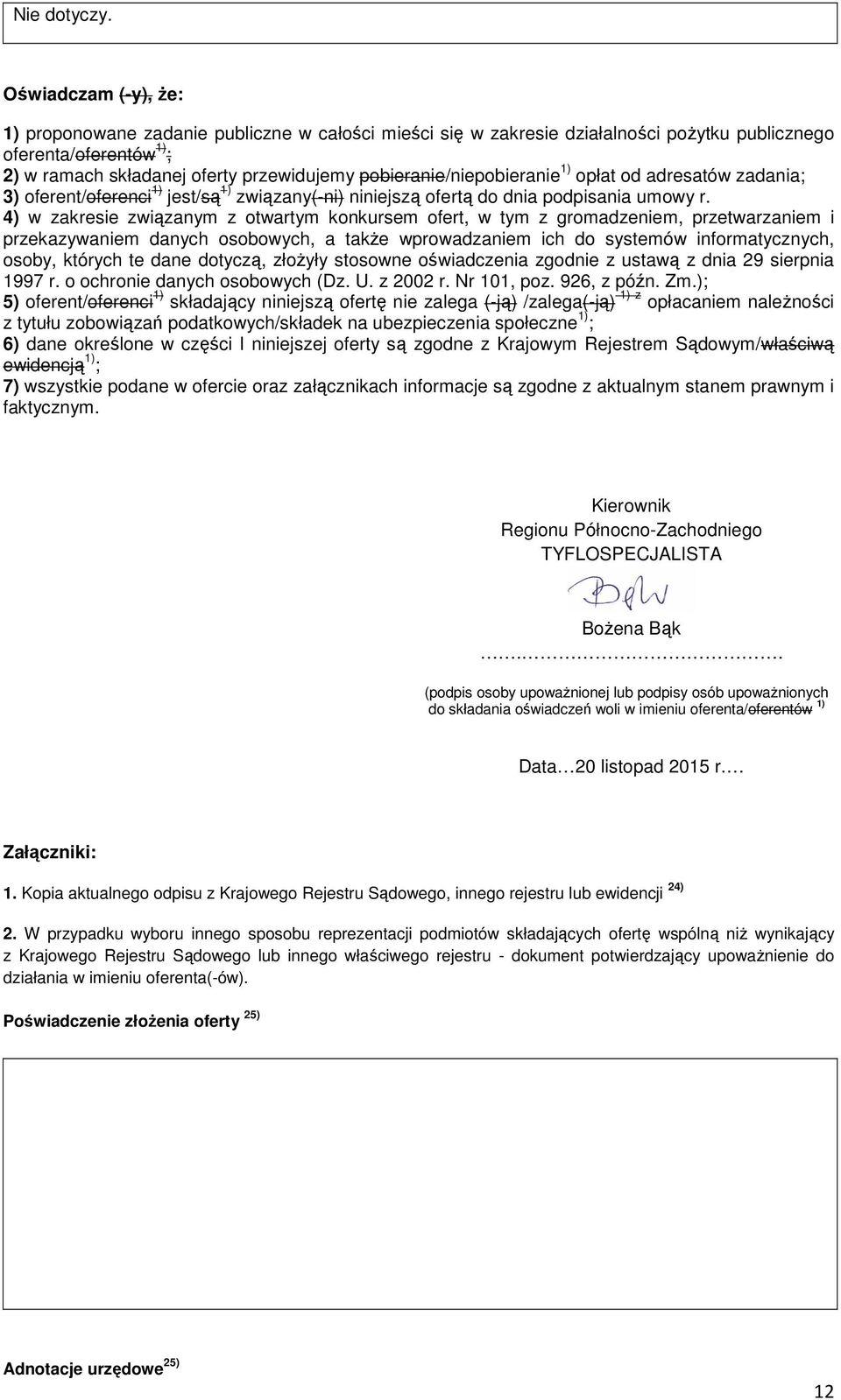 pobieranie/niepobieranie 1) opłat od adresatów zadania; 3) oferent/oferenci 1) jest/są 1) związany(-ni) niniejszą ofertą do dnia podpisania umowy r.