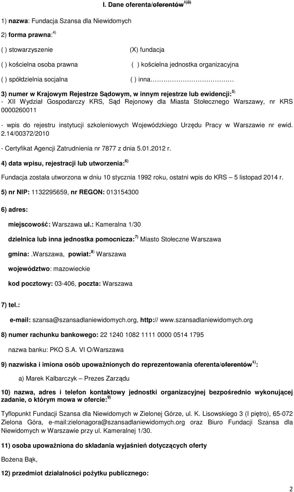 w innym rejestrze lub ewidencji: 5) - XII Wydział Gospodarczy KRS, Sąd Rejonowy dla Miasta Stołecznego Warszawy, nr KRS 0000260011 - wpis do rejestru instytucji szkoleniowych Wojewódzkiego Urzędu