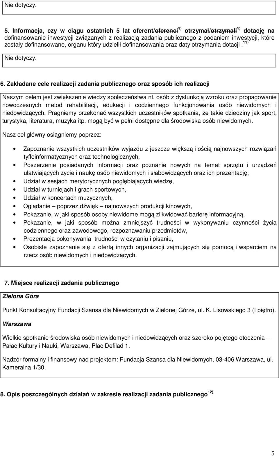 dofinansowane, organu który udzielił dofinansowania oraz daty otrzymania dotacji. 11) Nie dotyczy. 6.