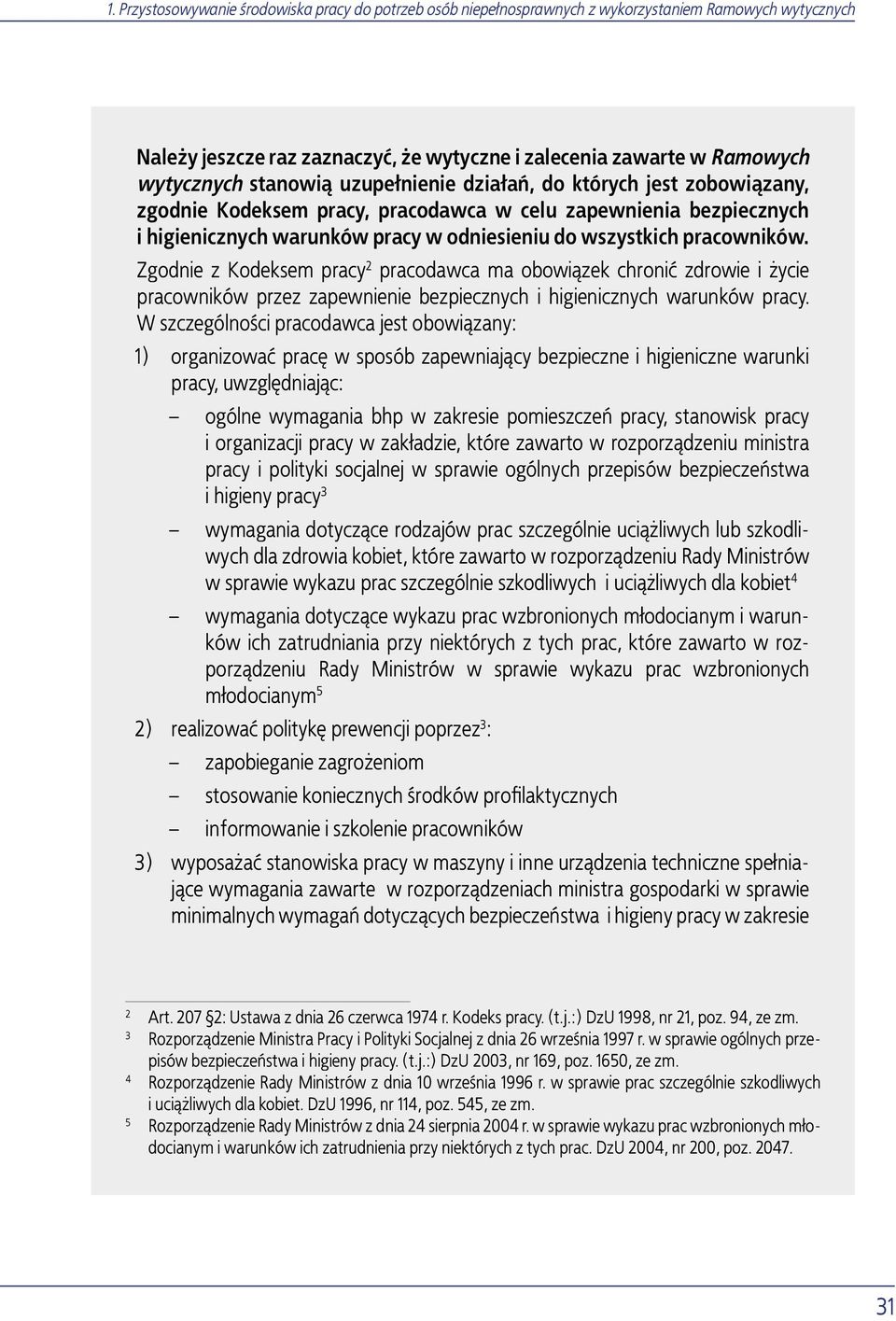 Zgodnie z Kodeksem pracy 2 pracodawca ma obowiązek chronić zdrowie i życie pracowników przez zapewnienie bezpiecznych i higienicznych warunków pracy.