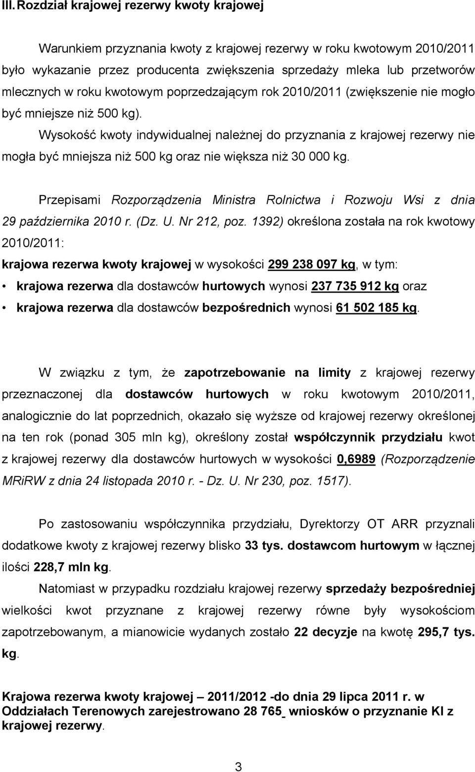 Wysokość kwoty indywidualnej należnej do przyznania z krajowej rezerwy nie mogła być mniejsza niż 500 kg oraz nie większa niż 30 000 kg.