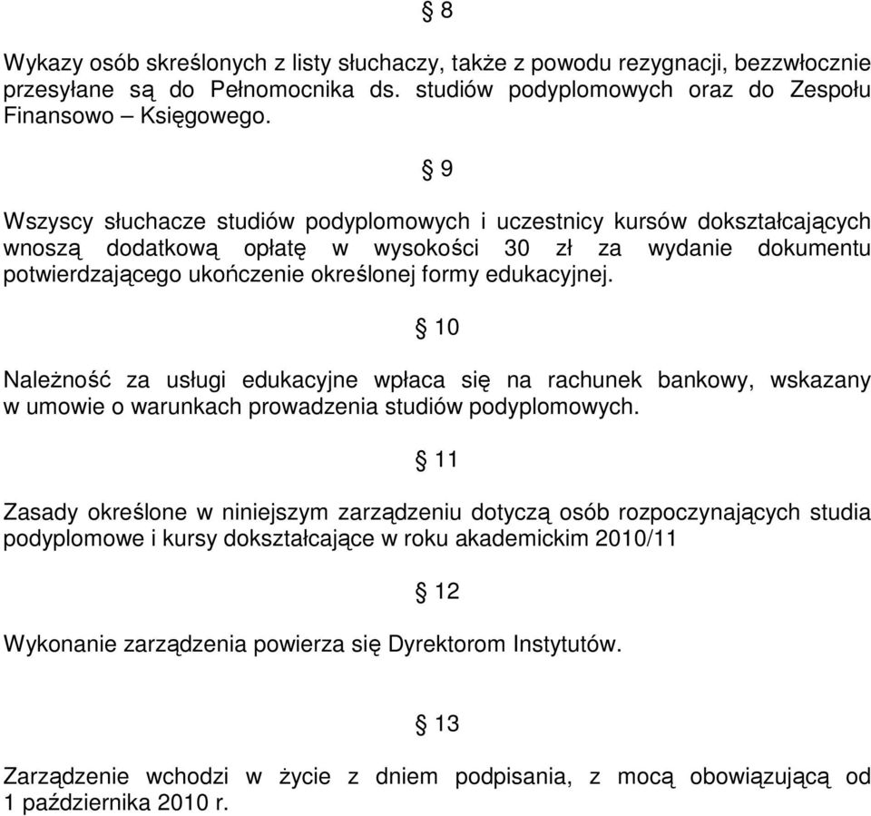 10 Należność za usługi edukacyjne wpłaca się na rachunek bankowy, wskazany w umowie o warunkach prowadzenia studiów podyplomowych.