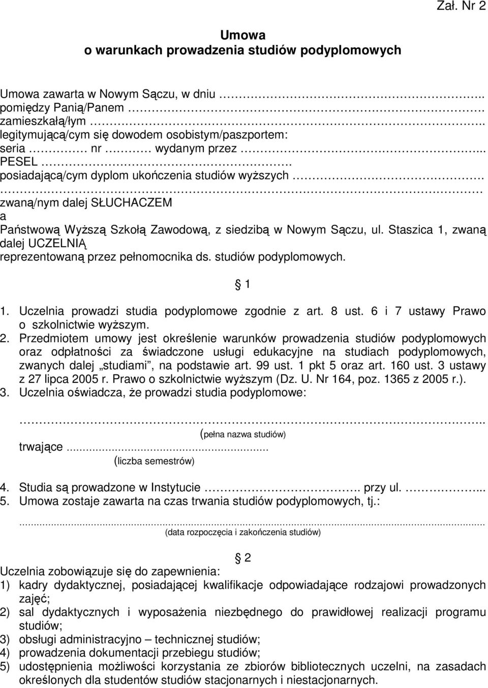 zwaną/nym dalej SŁUCHACZEM a Państwową Wyższą Szkołą Zawodową, z siedzibą w Nowym Sączu, ul. Staszica 1, zwaną dalej UCZELNIĄ reprezentowaną przez pełnomocnika ds. studiów podyplomowych. 1 1.