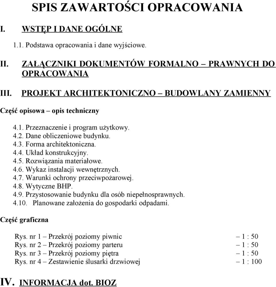 4.5. Rozwiązania materiałowe. 4.6. Wykaz instalacji wewnętrznych. 4.7. Warunki ochrony przeciwpożarowej. 4.8. Wytyczne BHP. 4.9. Przystosowanie budynku dla osób niepełnosprawnych. 4.10.