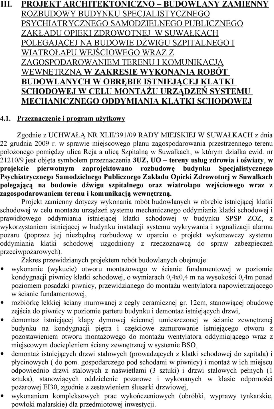 SYSTEMU MECHANICZNEGO ODDYMIANIA KLATKI SCHODOWEJ 4.1. Przeznaczenie i program użytkowy Zgodnie z UCHWAŁĄ NR XLII/391/09 RADY MIEJSKIEJ W SUWAŁKACH z dnia 22 grudnia 2009 r.