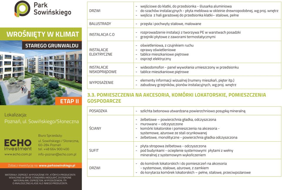 O INSTALACJE ELEKTRYCZNE INSTALACJE NISKOPRĄDOWE WYPOSAŻENIE rozprowadzenie instalacji z tworzywa PE w warstwach posadzki grzejniki płytowe z zaworami termostatycznymi oświetleniowa, z czujnikiem