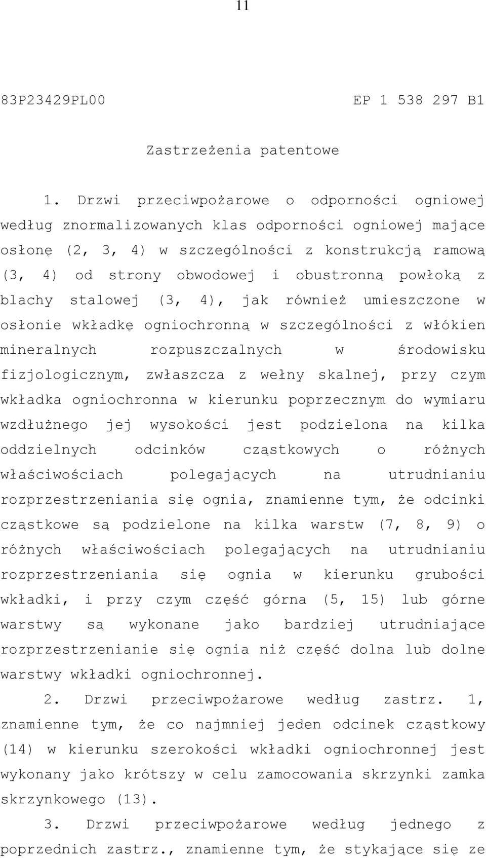 powłoką z blachy stalowej (3, 4), jak również umieszczone w osłonie wkładkę ogniochronną w szczególności z włókien mineralnych rozpuszczalnych w środowisku fizjologicznym, zwłaszcza z wełny skalnej,