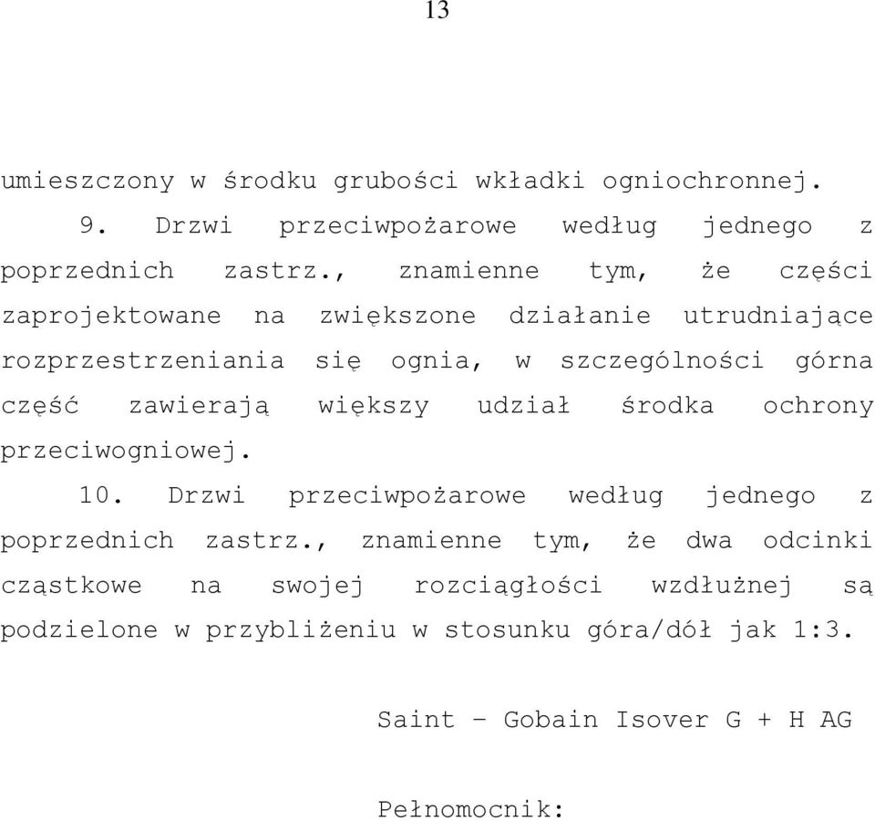 część zawierają większy udział środka ochrony przeciwogniowej.. Drzwi przeciwpożarowe według jednego z poprzednich zastrz.