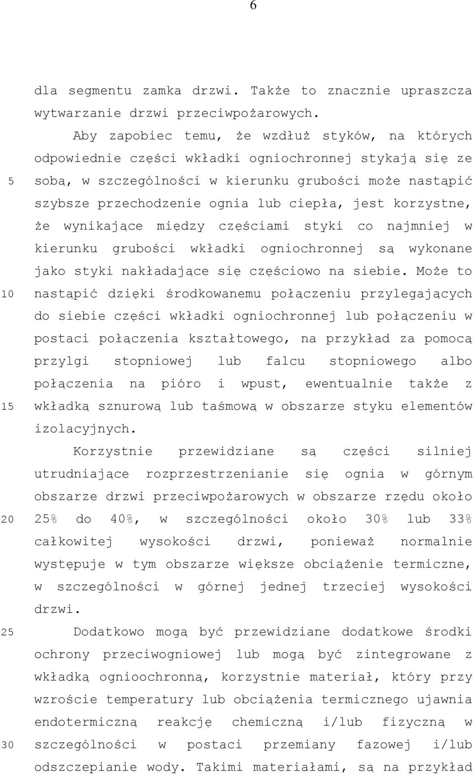 jest korzystne, że wynikające między częściami styki co najmniej w kierunku grubości wkładki ogniochronnej są wykonane jako styki nakładające się częściowo na siebie.