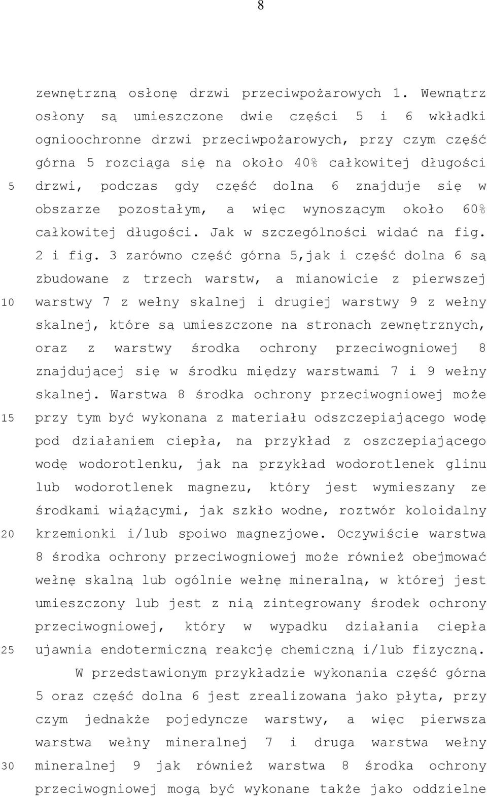 znajduje się w obszarze pozostałym, a więc wynoszącym około 60% całkowitej długości. Jak w szczególności widać na fig. 2 i fig.