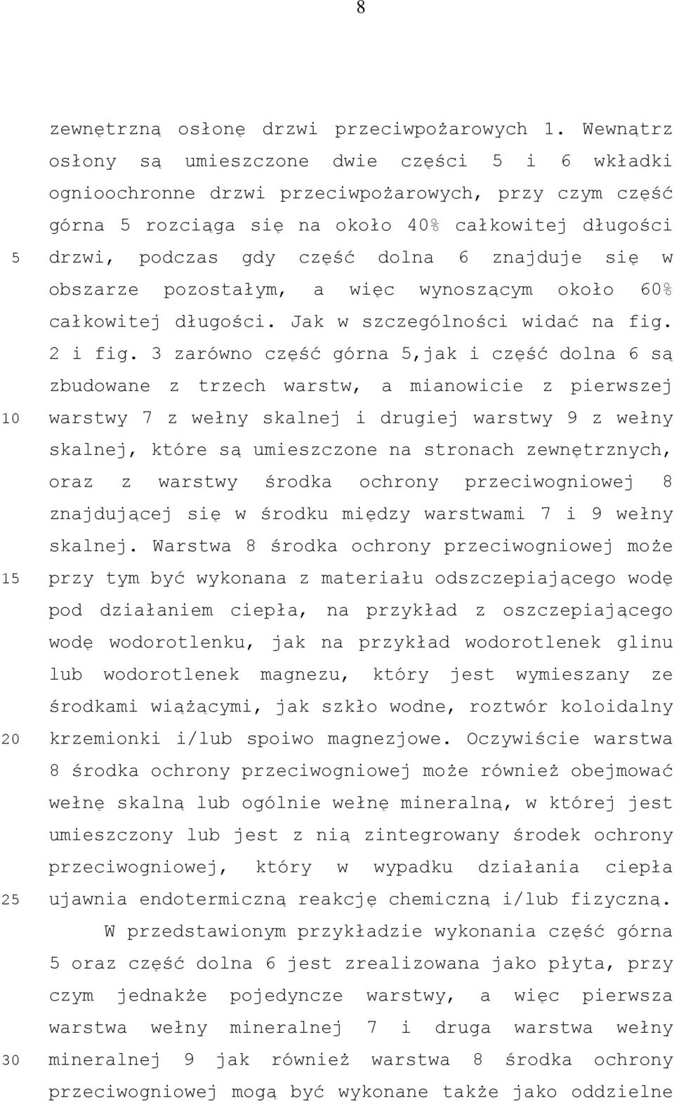 znajduje się w obszarze pozostałym, a więc wynoszącym około 60% całkowitej długości. Jak w szczególności widać na fig. 2 i fig.