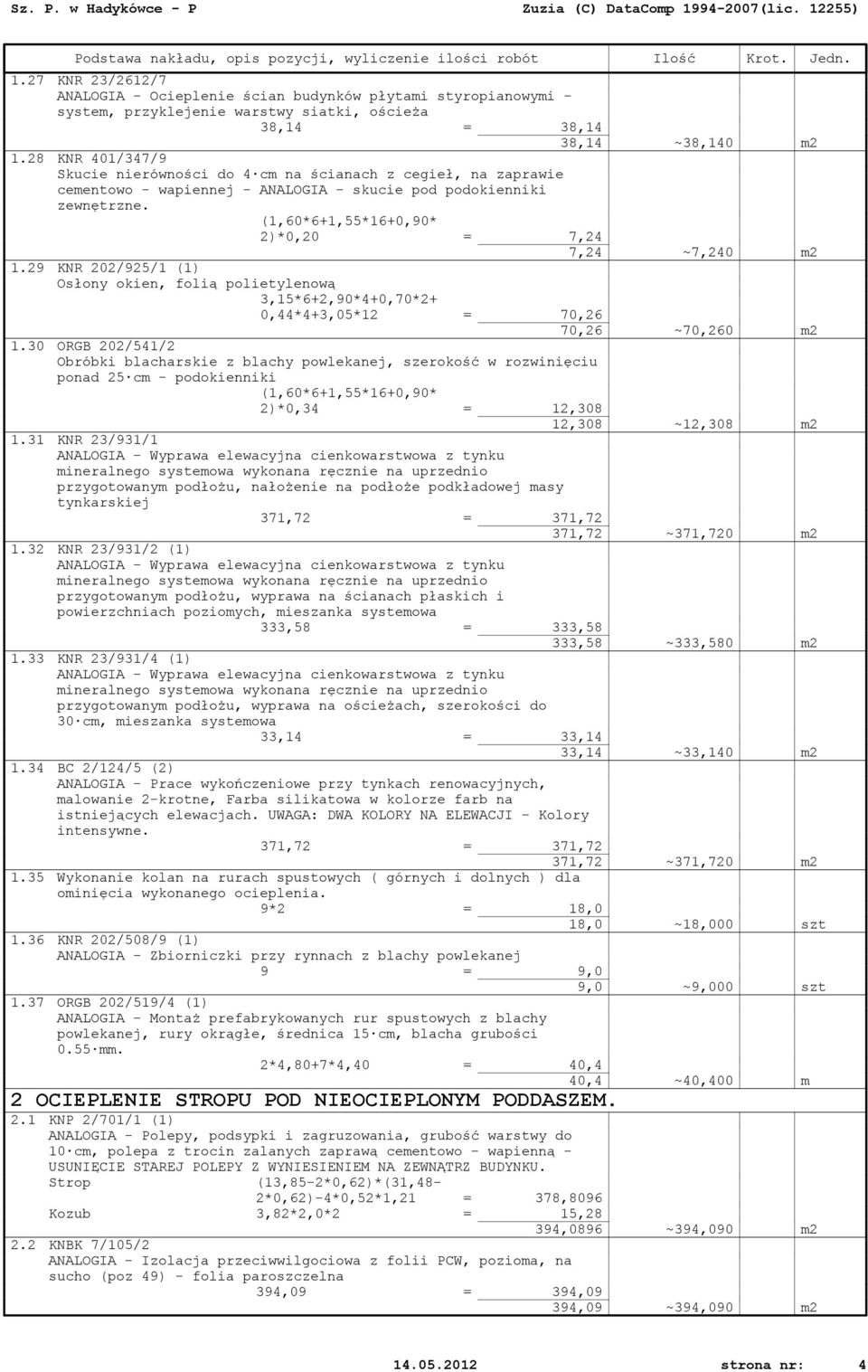 29 KNR 202/925/1 (1) Osłony okien, folią polietylenową 3,15*6+2,90*4+0,70*2+ 0,44*4+3,05*12 = 70,26 70,26 ~70,260 m2 1.