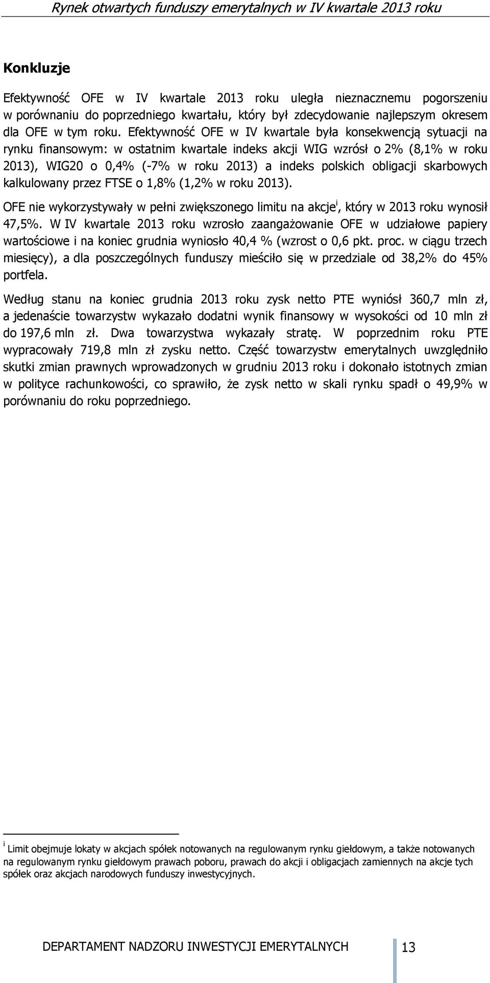 skarbowych kalkulowany przez FTSE o 1,8% (1,2% w roku ). OFE nie wykorzystywały w pełni zwiększonego limitu na akcje i, który w roku wynosił 47,5%.