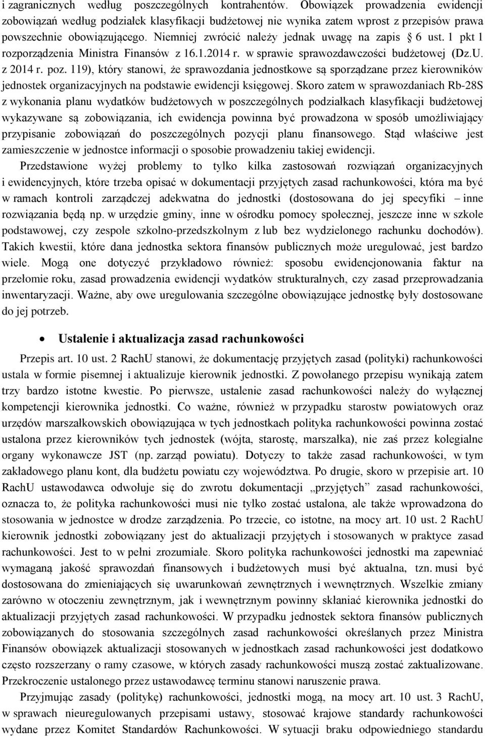 Niemniej zwrócić należy jednak uwagę na zapis 6 ust. 1 pkt 1 rozporządzenia Ministra Finansów z 16.1.2014 r. w sprawie sprawozdawczości budżetowej (Dz.U. z 2014 r. poz.