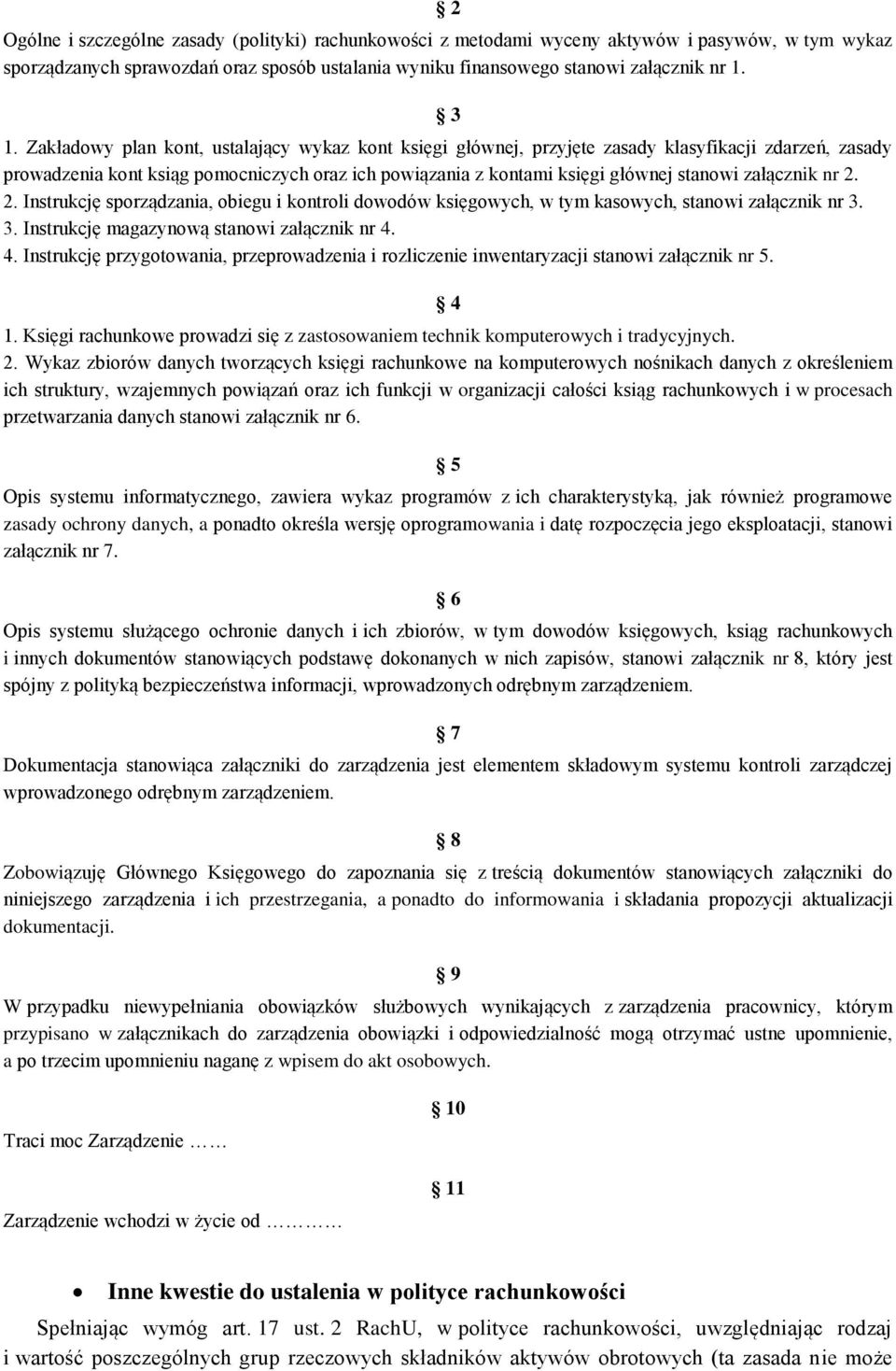 załącznik nr 2. 2. Instrukcję sporządzania, obiegu i kontroli dowodów księgowych, w tym kasowych, stanowi załącznik nr 3. 3. Instrukcję magazynową stanowi załącznik nr 4.