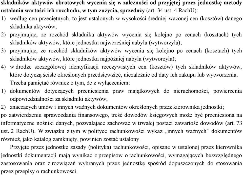 (kosztach) tych składników aktywów, które jednostka najwcześniej nabyła (wytworzyła); 3) przyjmując, że rozchód składników aktywów wycenia się kolejno po cenach (kosztach) tych składników aktywów,