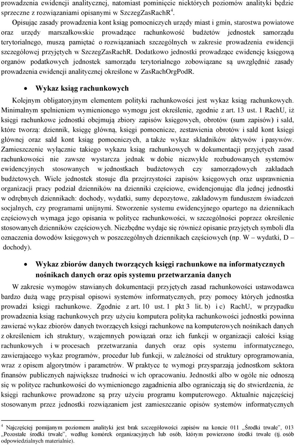 pamiętać o rozwiązaniach szczególnych w zakresie prowadzenia ewidencji szczegółowej przyjętych w SzczegZasRachR.