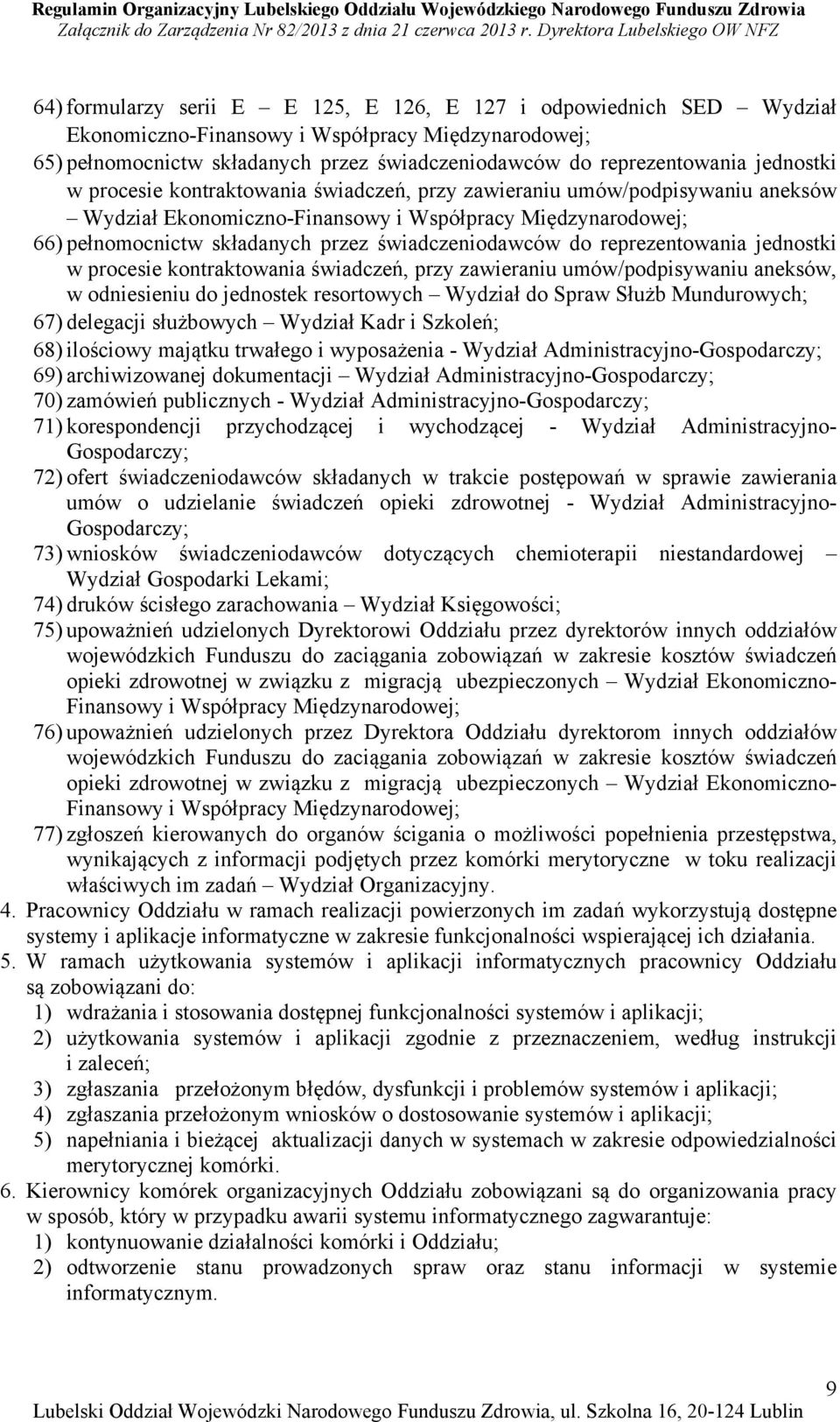 świadczeniodawców do reprezentowania jednostki w procesie kontraktowania świadczeń, przy zawieraniu umów/podpisywaniu aneksów, w odniesieniu do jednostek resortowych Wydział do Spraw Służb