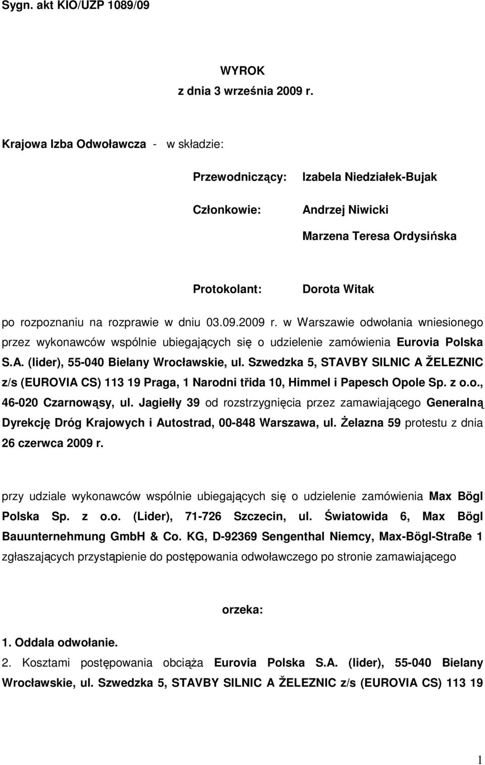 2009 r. w Warszawie odwołania wniesionego przez wykonawców wspólnie ubiegających się o udzielenie zamówienia Eurovia Polska S.A. (lider), 55-040 Bielany Wrocławskie, ul.
