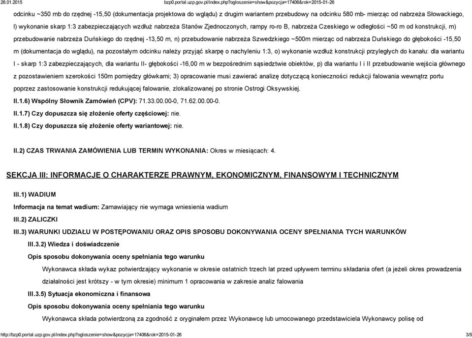 mierząc od nabrzeża Duńskiego do głębokości 15,50 m (dokumentacja do wglądu), na pozostałym odcinku należy przyjąć skarpę o nachyleniu 1:3, o) wykonanie wzdłuż konstrukcji przyległych do kanału: dla