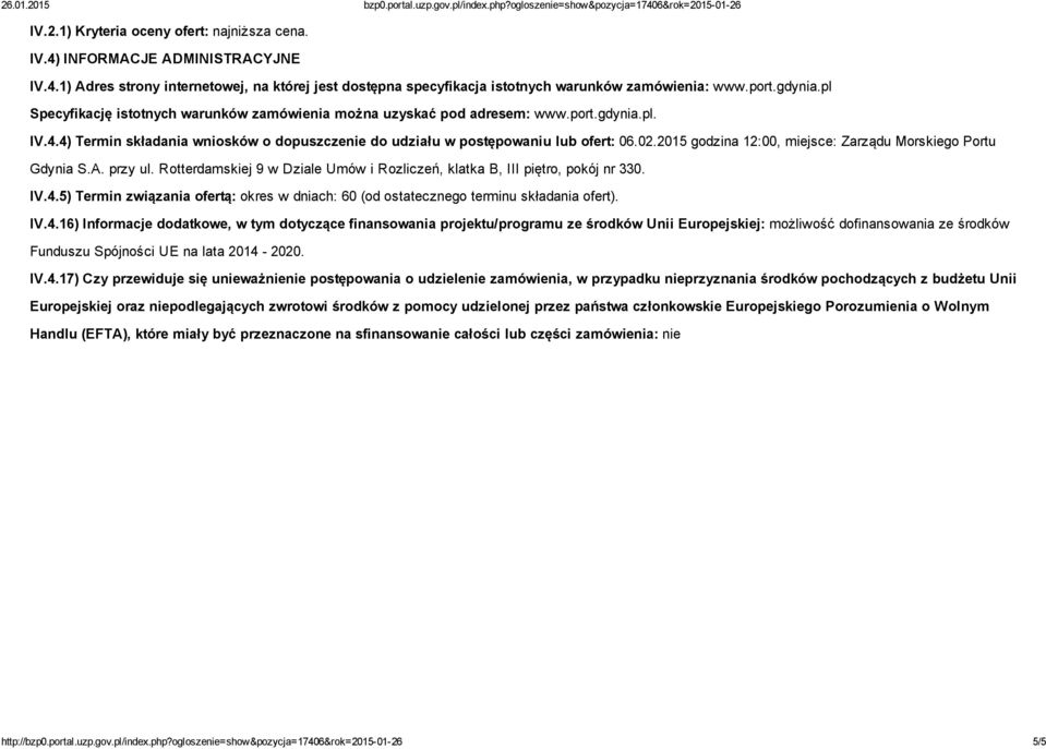 2015 godzina 12:00, miejsce: Zarządu Morskiego Portu Gdynia S.A. przy ul. Rotterdamskiej 9 w Dziale Umów i Rozliczeń, klatka B, III piętro, pokój nr 330. IV.4.