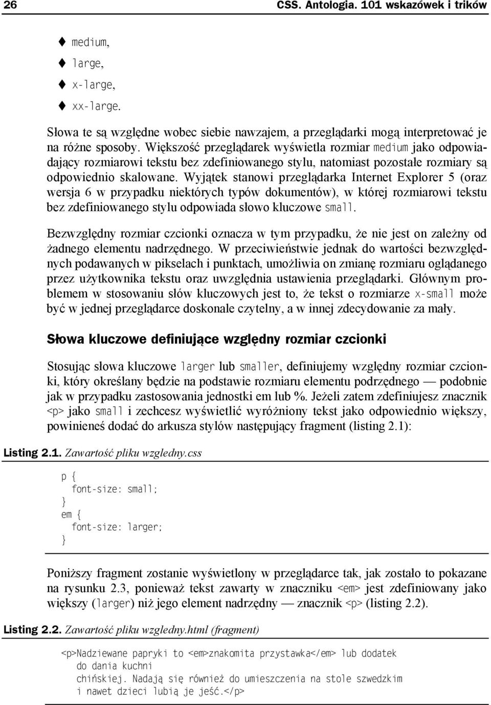 Wyjątek stanowi przeglądarka Internet Explorer 5 (oraz wersja 6 w przypadku niektórych typów dokumentów), w której rozmiarowi tekstu bez zdefiniowanego stylu odpowiada słowo kluczowe small.