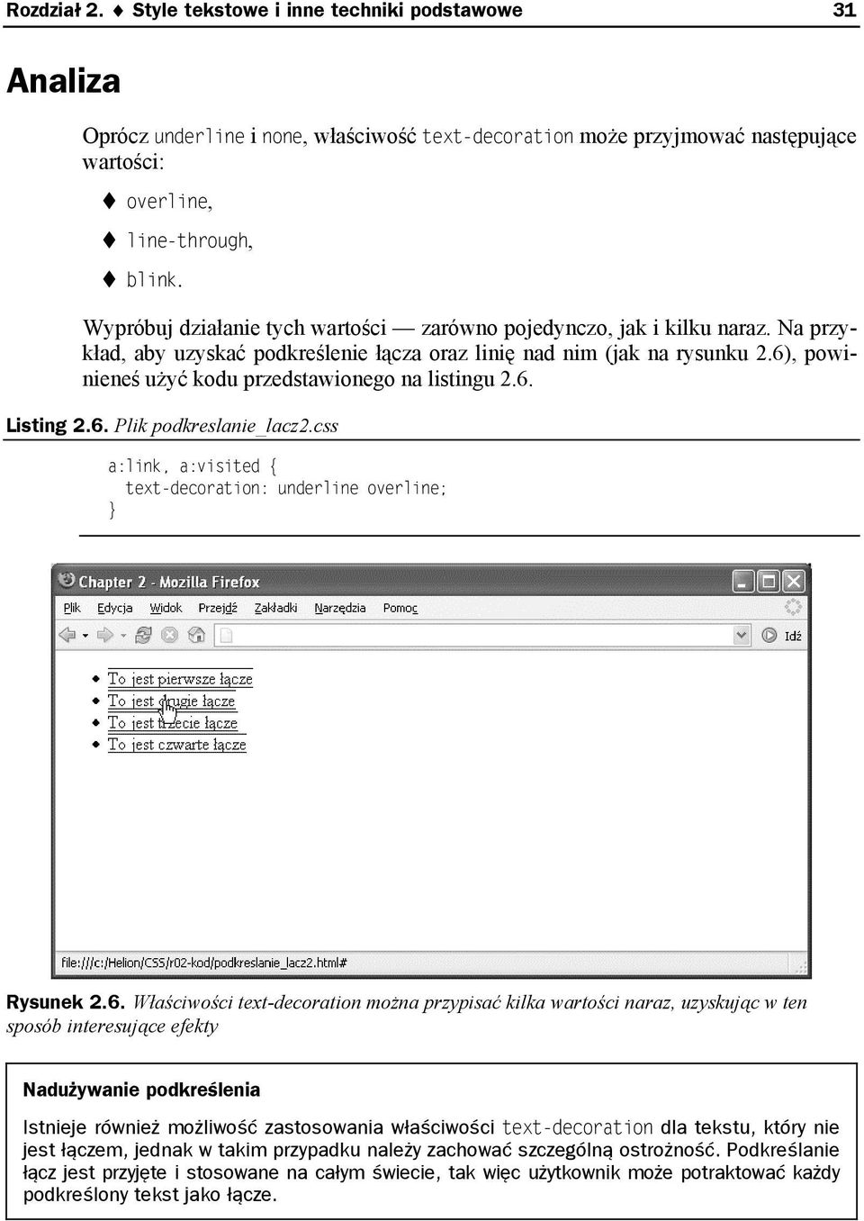 6), powinieneś użyć kodu przedstawionego na listingu 2.6. Listing 2.6. Plik podkreslanie_lacz2.css a:link, a:visited { text-decoration: underline overline; Rysunek 2.6. Właściwości text-decoration