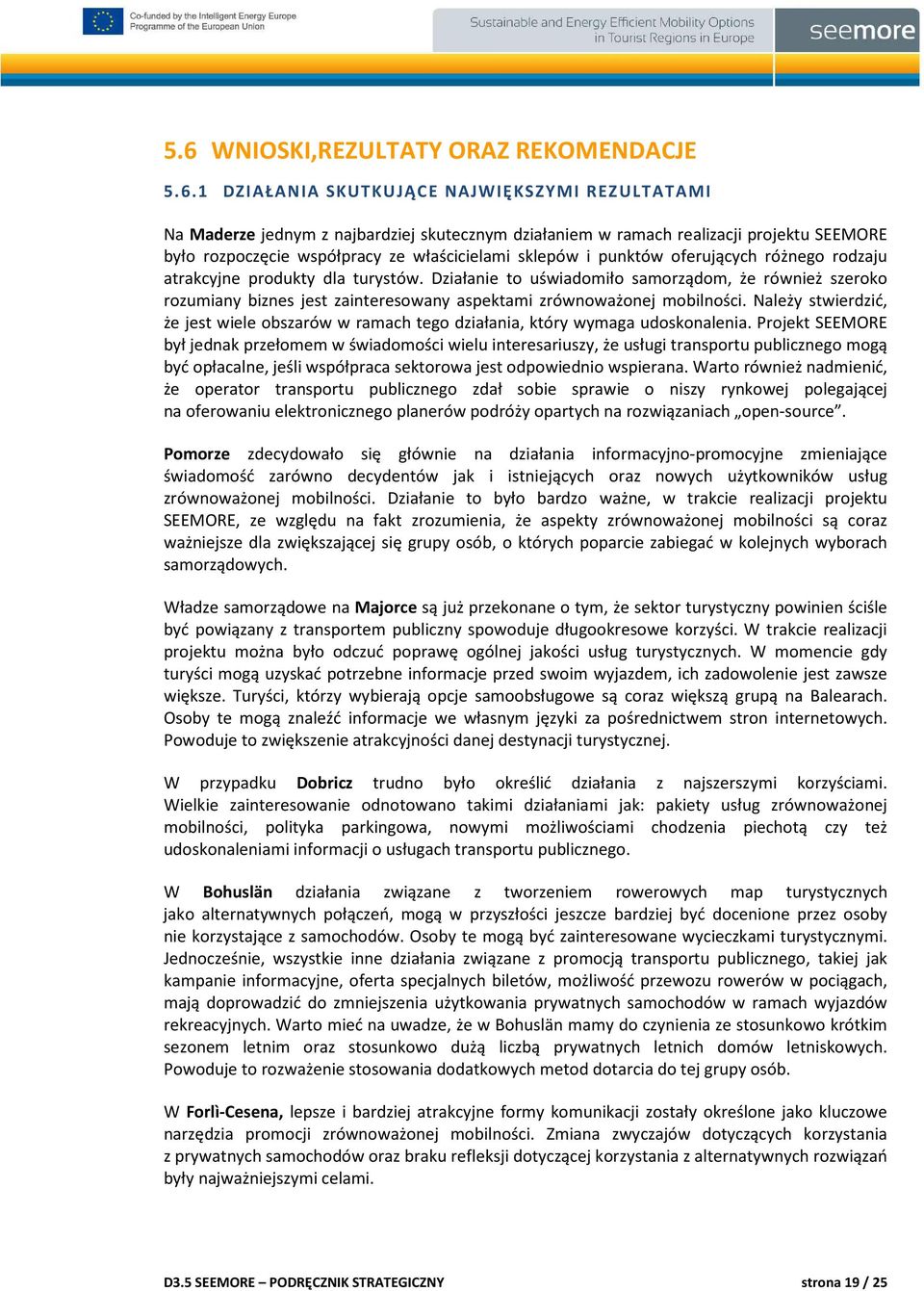 Działanie to uświadomiło samorządom, że również szeroko rozumiany biznes jest zainteresowany aspektami zrównoważonej mobilności.