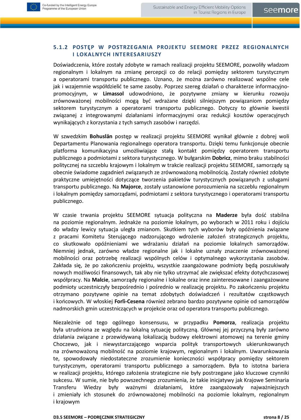 Uznano, że można zarówno realizować wspólne cele jak i wzajemnie współdzielić te same zasoby.