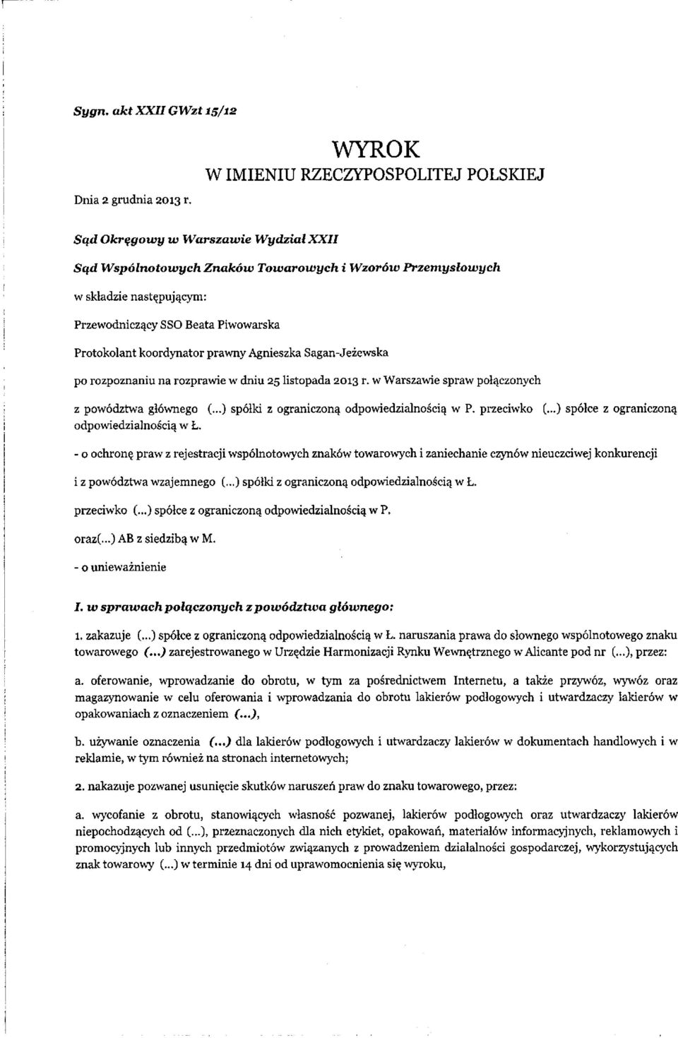 Protokolant koordynator prawny Agnieszka Sagan-Jeżewska po rozpoznaniu na rozprawie w dniu 25 listopada 2013 r. w Warszawie spraw połączonych z powództwa głównego odpowiedzialnością w Ł. (.