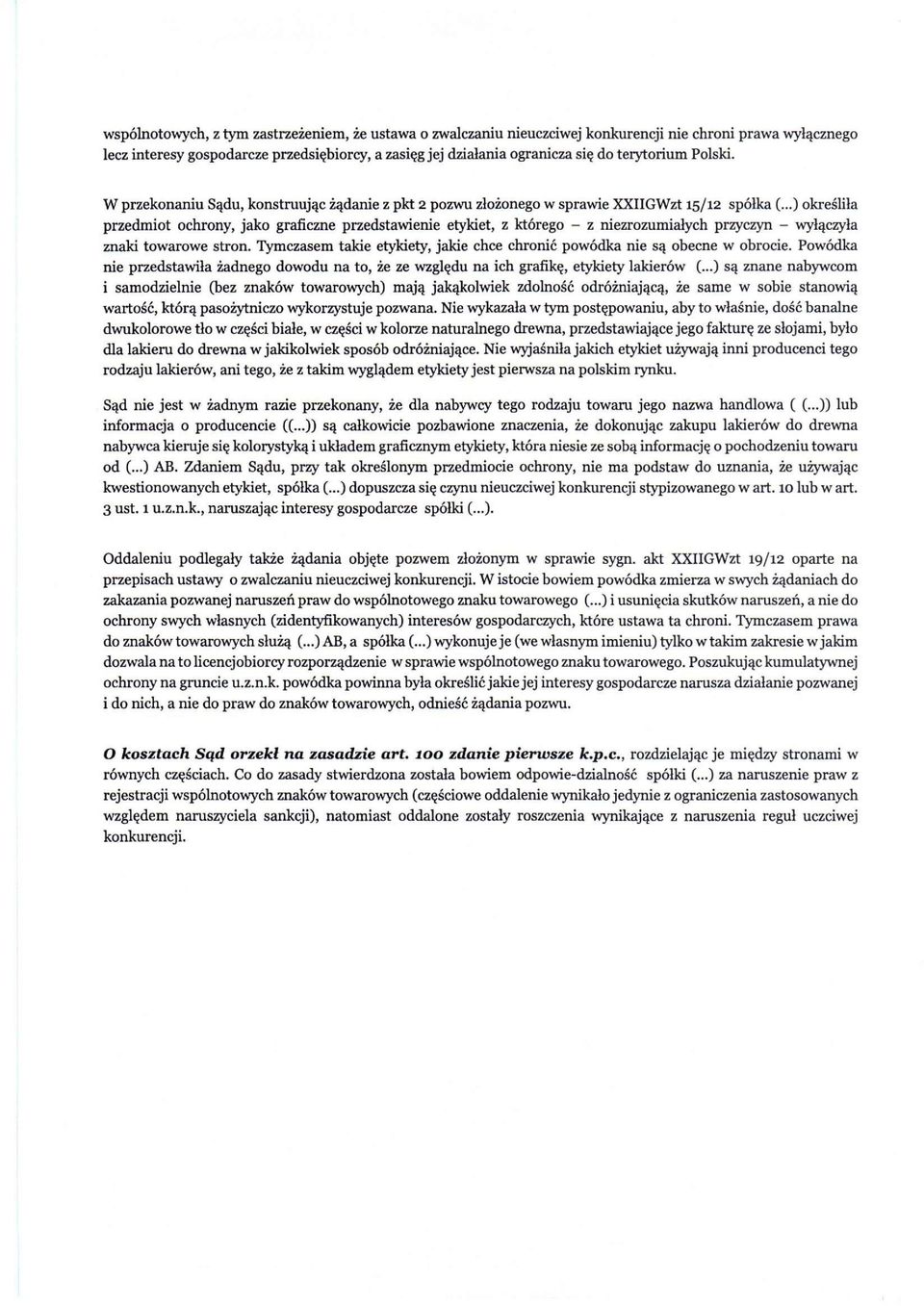 ..) określiła przedmiot ochrony, jako graficzne przedstawienie etykiet, z którego - z niezrozumiałych przyczyn - wyłączyła znaki towarowe stron.