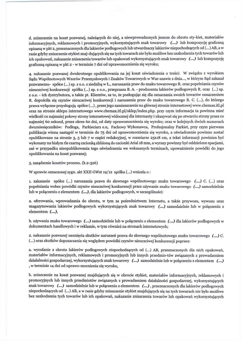 ..) AB, a w razie gdyby zniszczenie etykiet znaj-dujących się na tych towarach nie było możliwe bez uszkodzenia tych towarów lub ich opakowań, nakazanie zniszczenia towarów lub opakowań