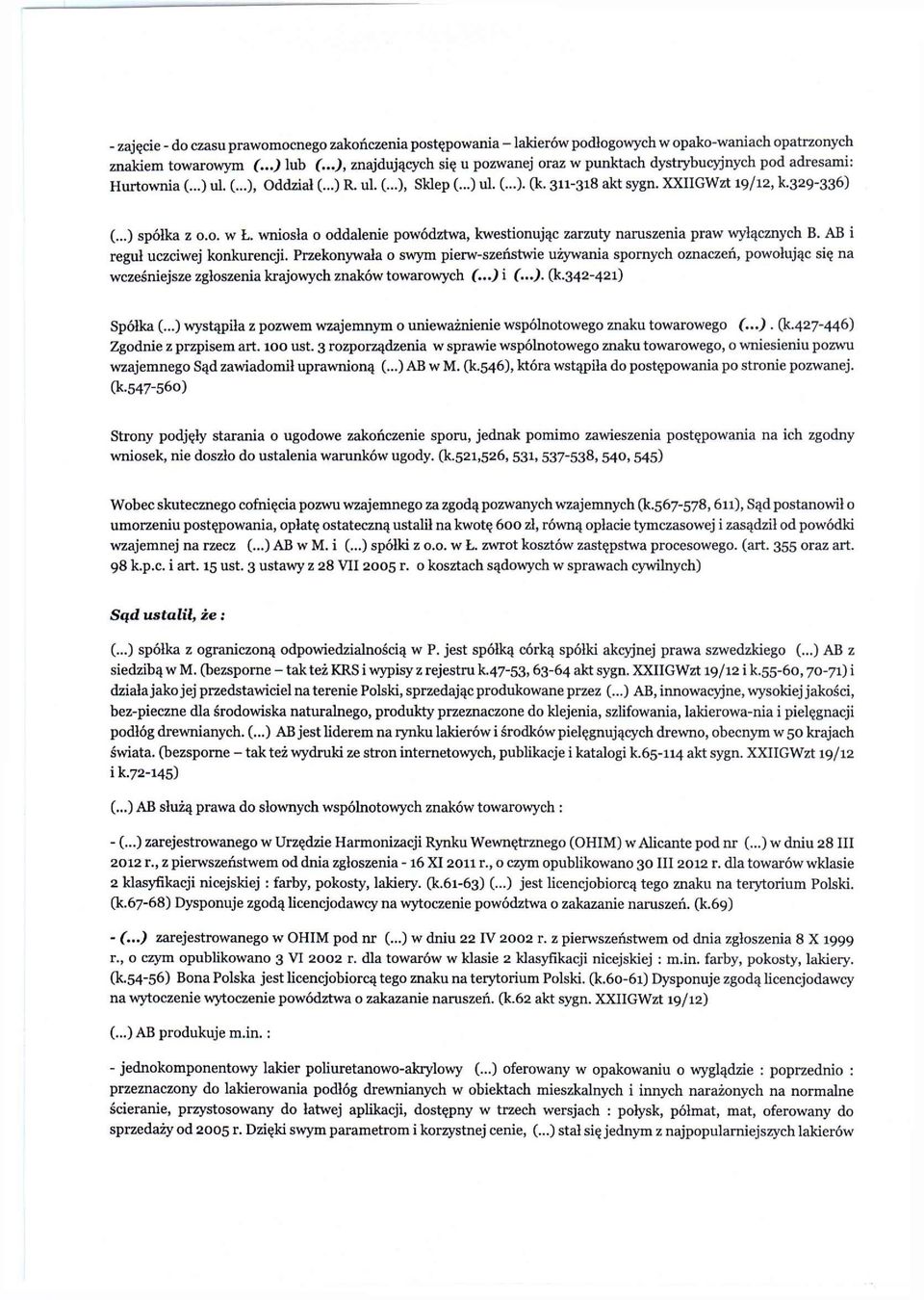 329-336) (...) spółka z 0.0. w Ł. wniosła o oddalenie powództwa, kwestionując zarzuty naruszenia praw wyłącznych B. AB i reguł uczciwej konkurencji.