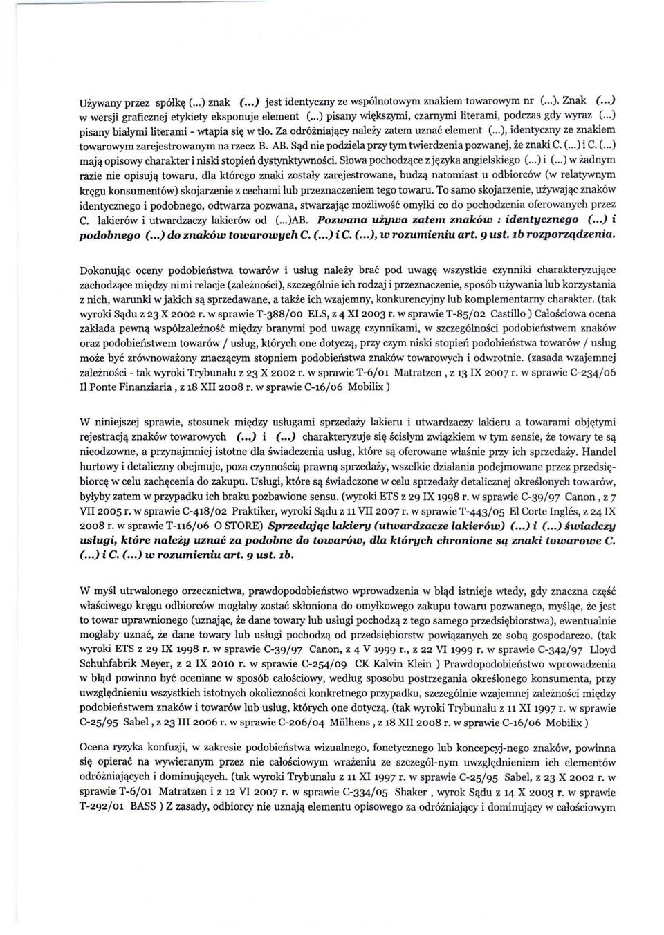 ..), identyczny ze znakiem towarowym zarejestrowanym na rzecz B. AB. Sąd nie podziela przy tym twierdzenia pozwanej, że znaki C. (...) i C. (...) mają opisowy charakter i niski stopień dystynktywności.